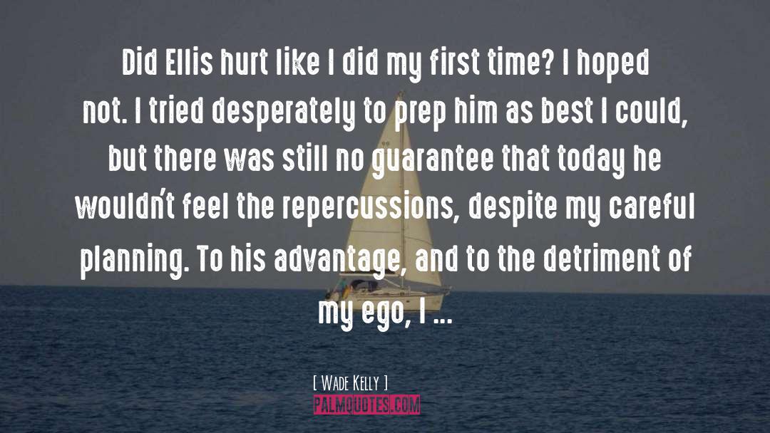 Wade Kelly Quotes: Did Ellis hurt like I