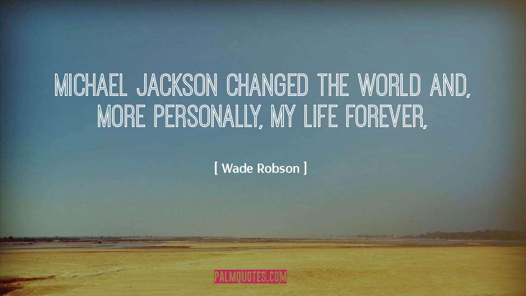 Wade Robson Quotes: Michael Jackson changed the world
