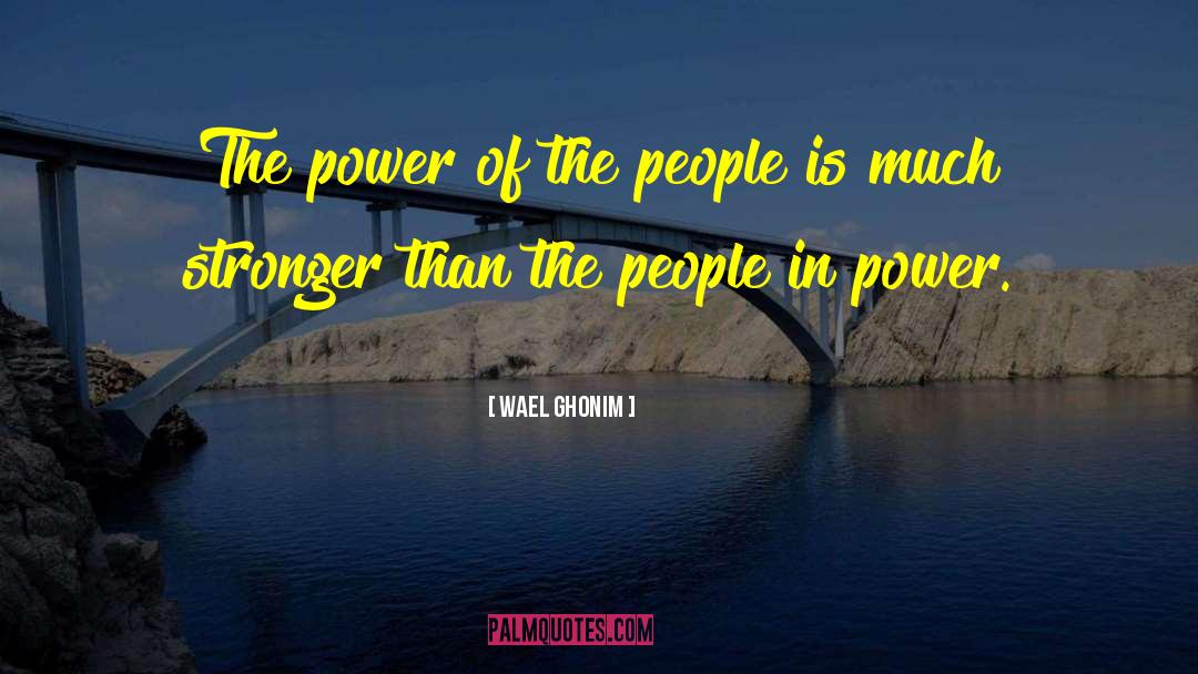 Wael Ghonim Quotes: The power of the people