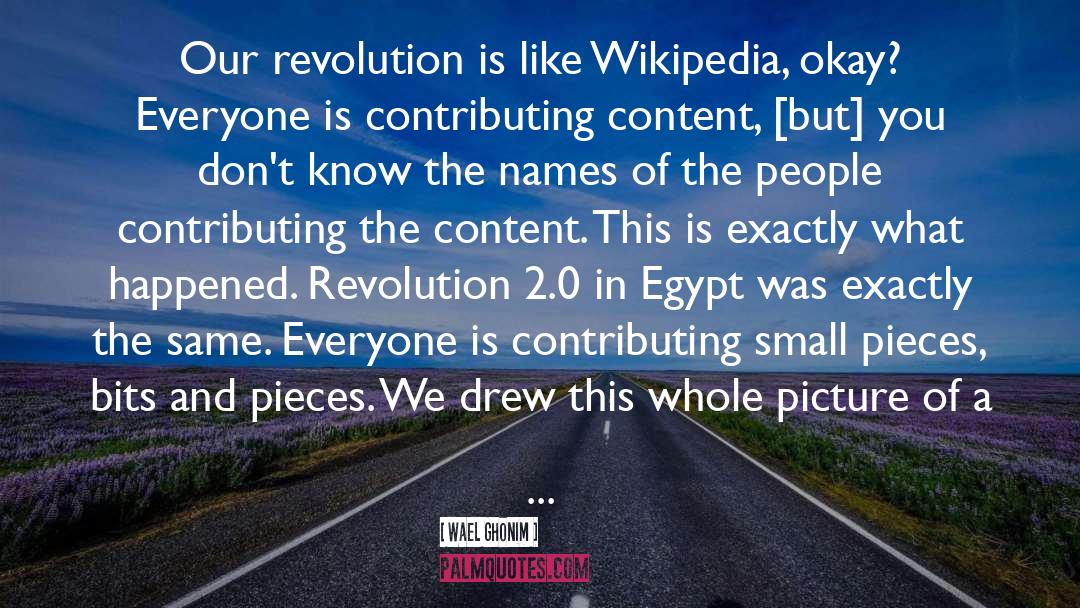 Wael Ghonim Quotes: Our revolution is like Wikipedia,