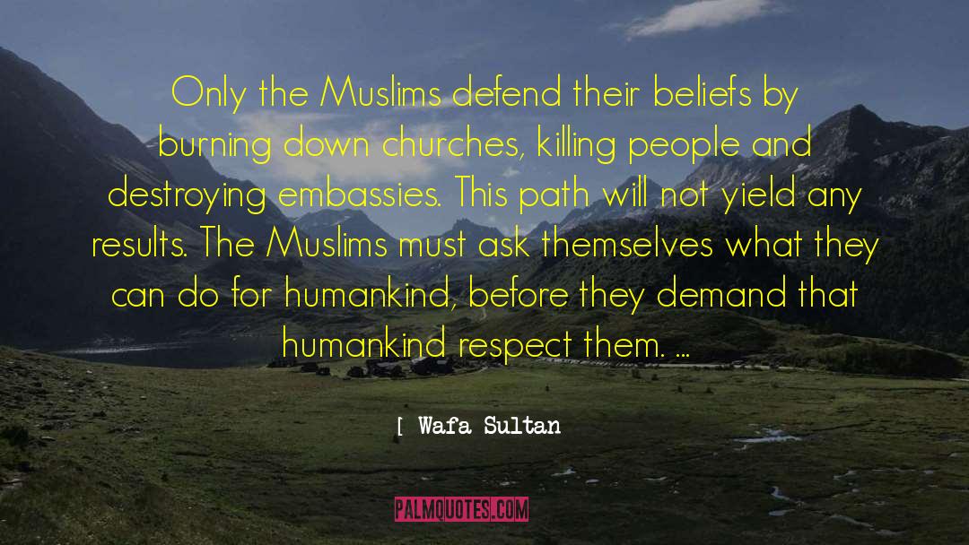 Wafa Sultan Quotes: Only the Muslims defend their