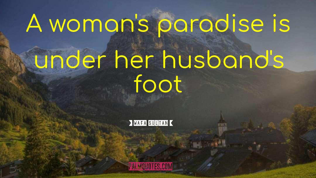 Wafa Sultan Quotes: A woman's paradise is under