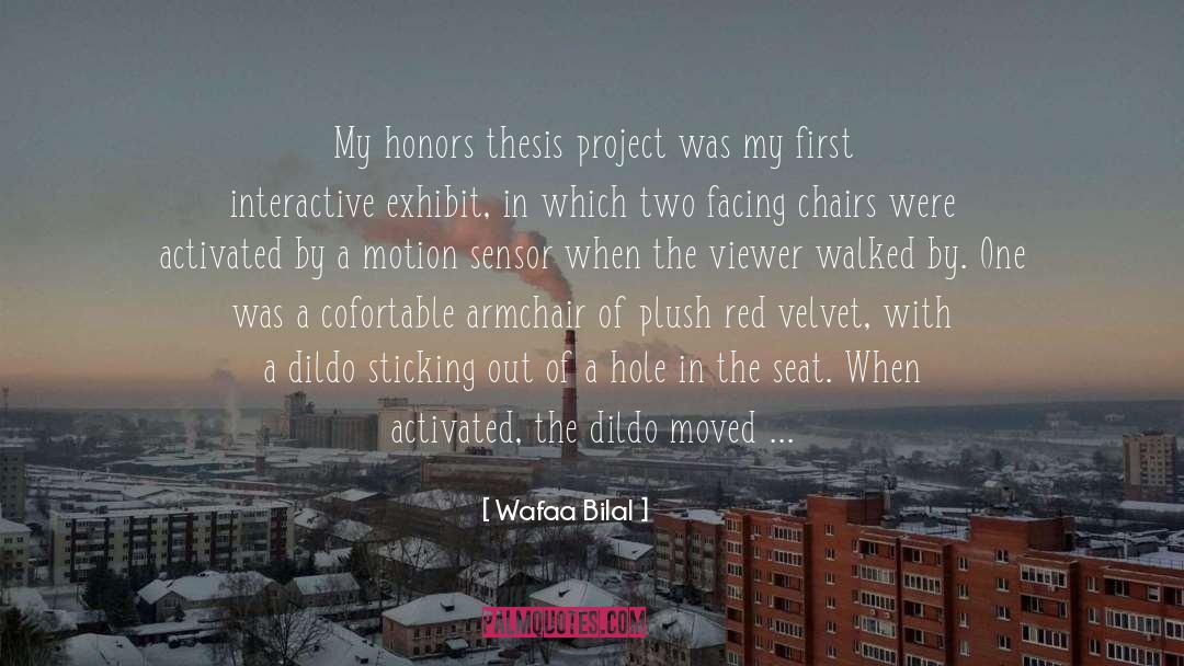 Wafaa Bilal Quotes: My honors thesis project was