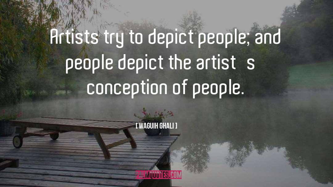 Waguih Ghali Quotes: Artists try to depict people;