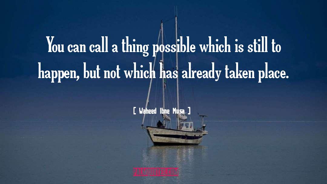 Waheed Ibne Musa Quotes: You can call a thing