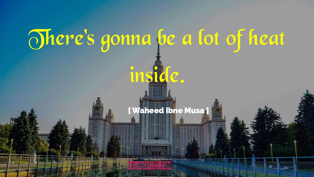 Waheed Ibne Musa Quotes: There's gonna be a lot