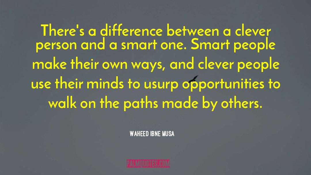 Waheed Ibne Musa Quotes: There's a difference between a