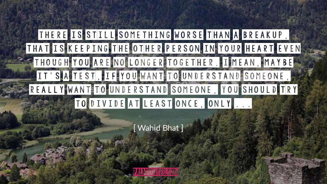 Wahid Bhat Quotes: There is still something worse