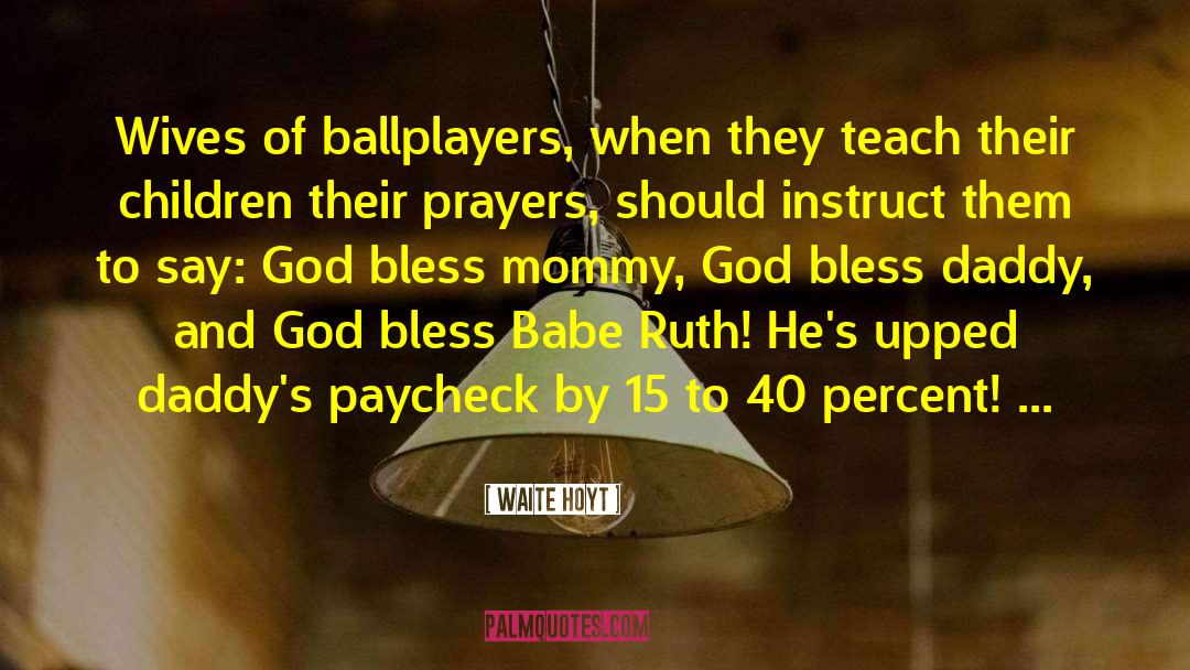 Waite Hoyt Quotes: Wives of ballplayers, when they