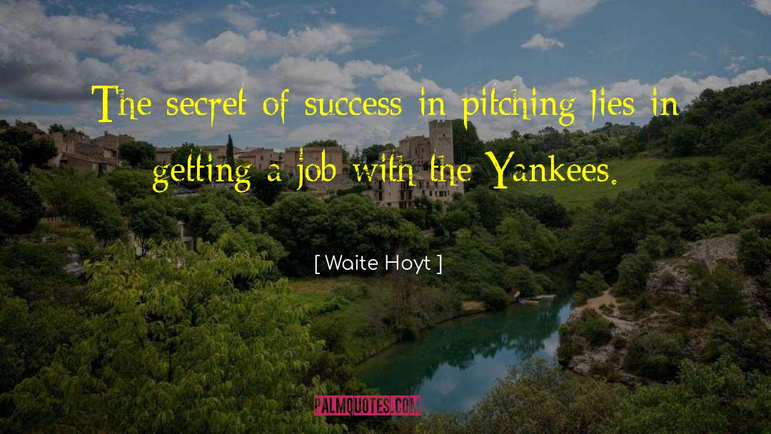 Waite Hoyt Quotes: The secret of success in