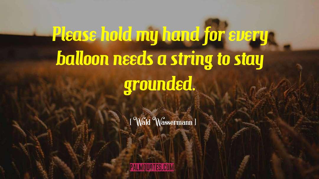 Wald Wassermann Quotes: Please hold my hand for