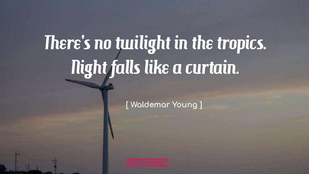 Waldemar Young Quotes: There's no twilight in the