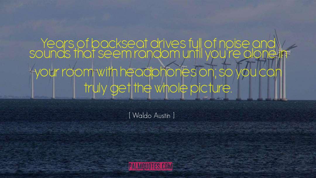 Waldo Austin Quotes: Years of backseat drives full