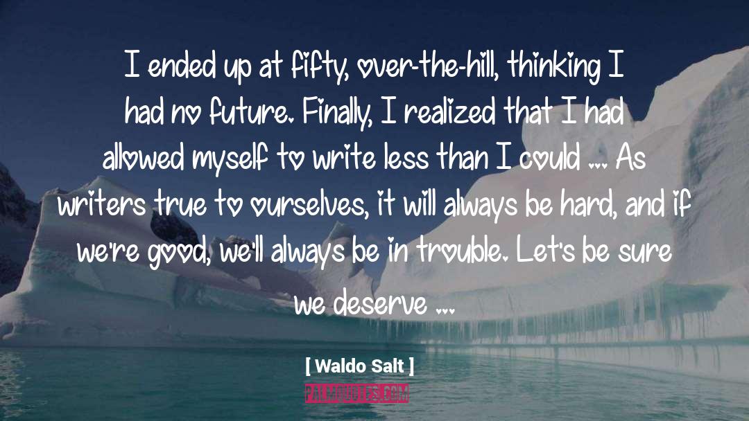 Waldo Salt Quotes: I ended up at fifty,