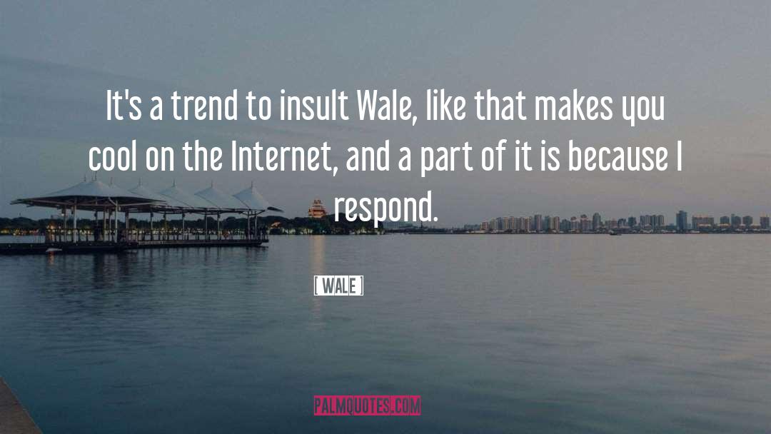 Wale Quotes: It's a trend to insult