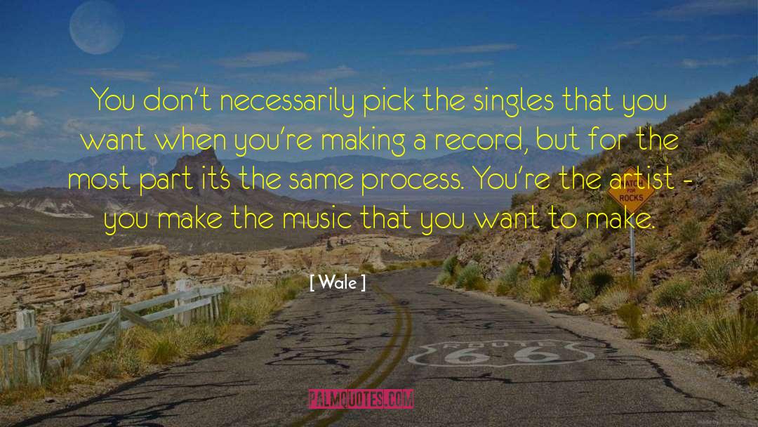 Wale Quotes: You don't necessarily pick the