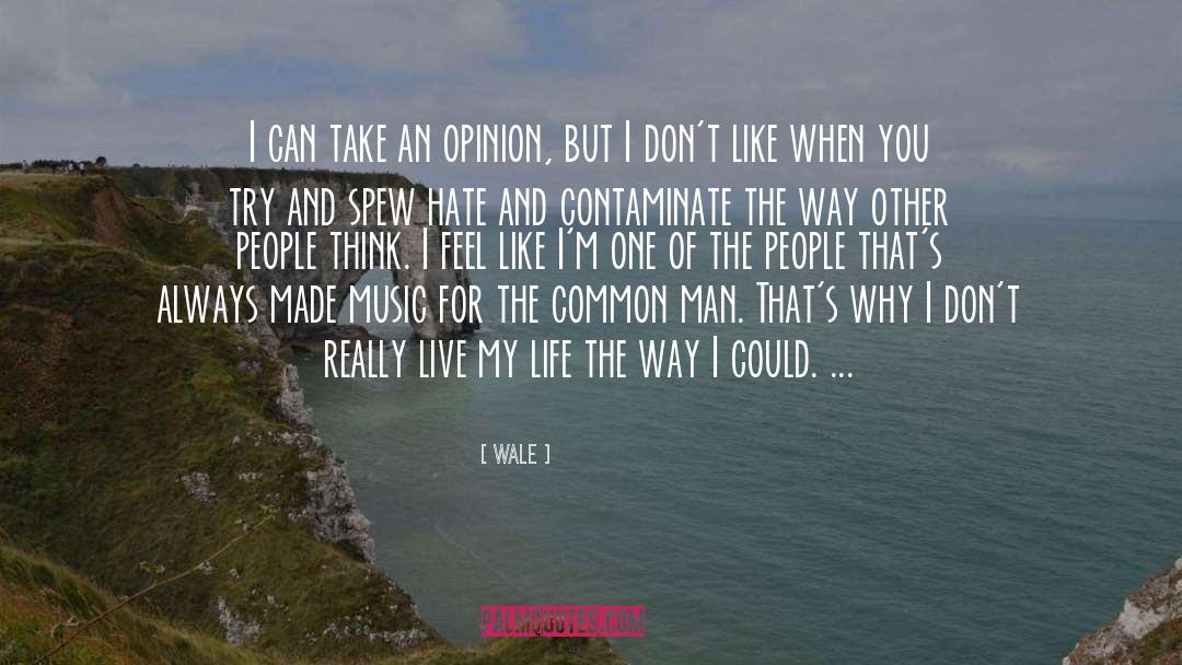 Wale Quotes: I can take an opinion,