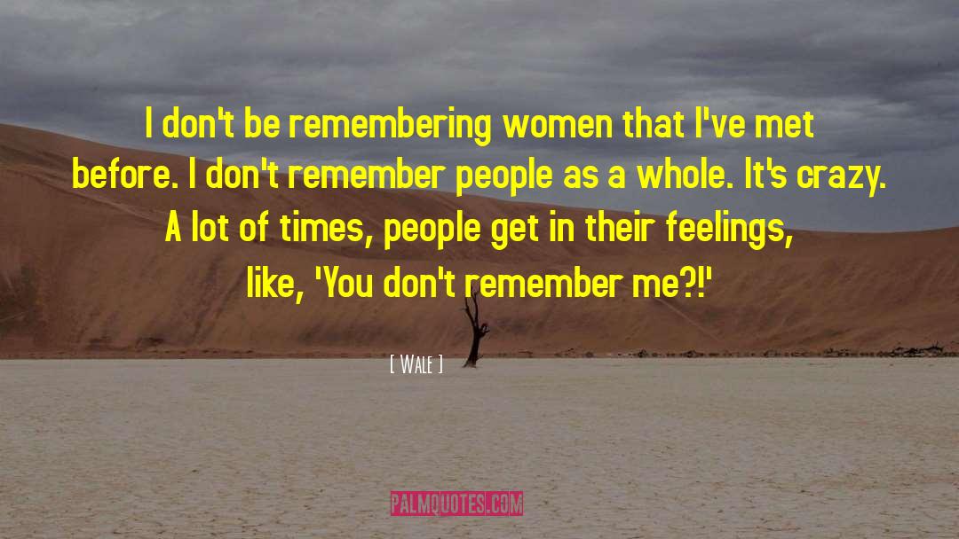Wale Quotes: I don't be remembering women