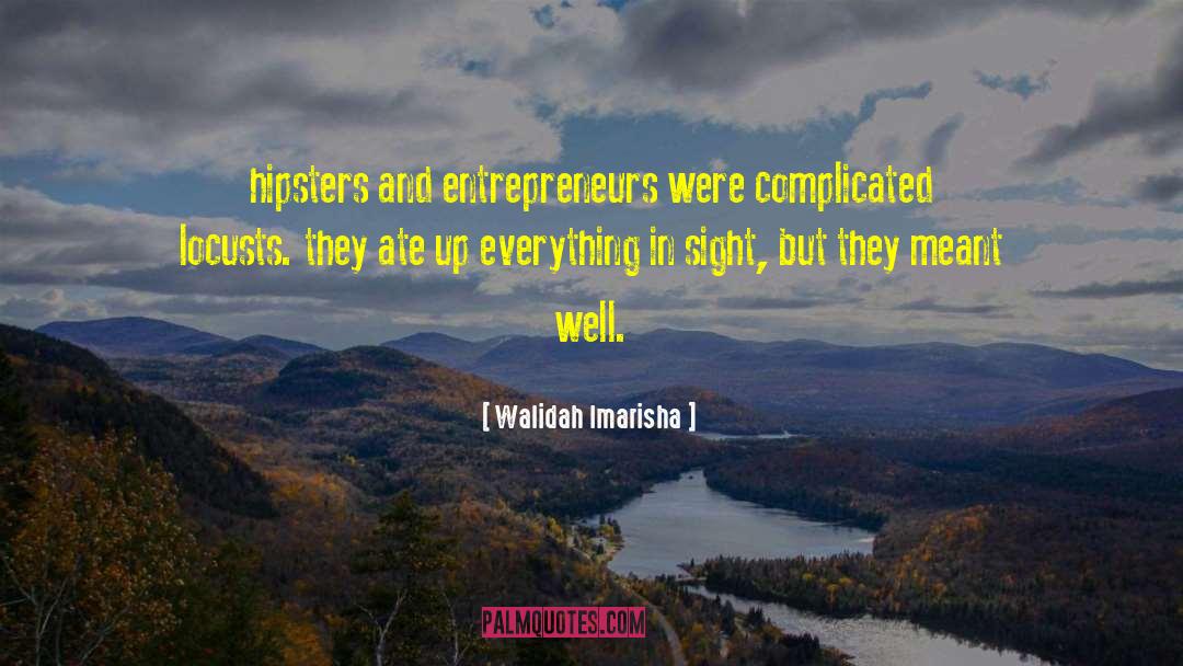 Walidah Imarisha Quotes: hipsters and entrepreneurs were complicated