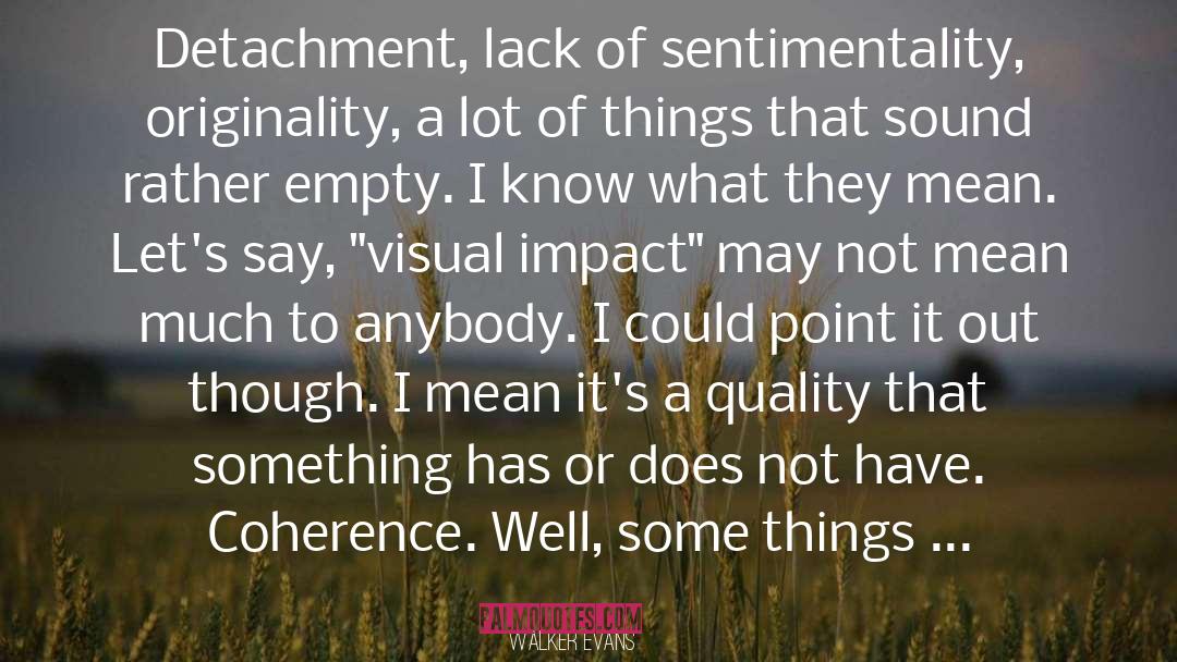 Walker Evans Quotes: Detachment, lack of sentimentality, originality,