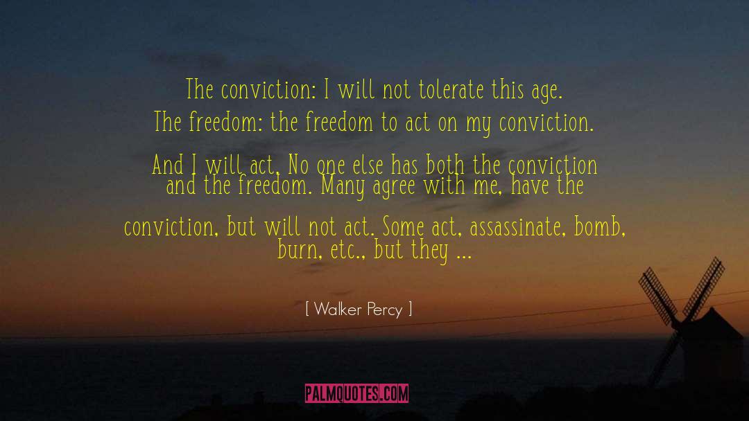 Walker Percy Quotes: The conviction: I will not