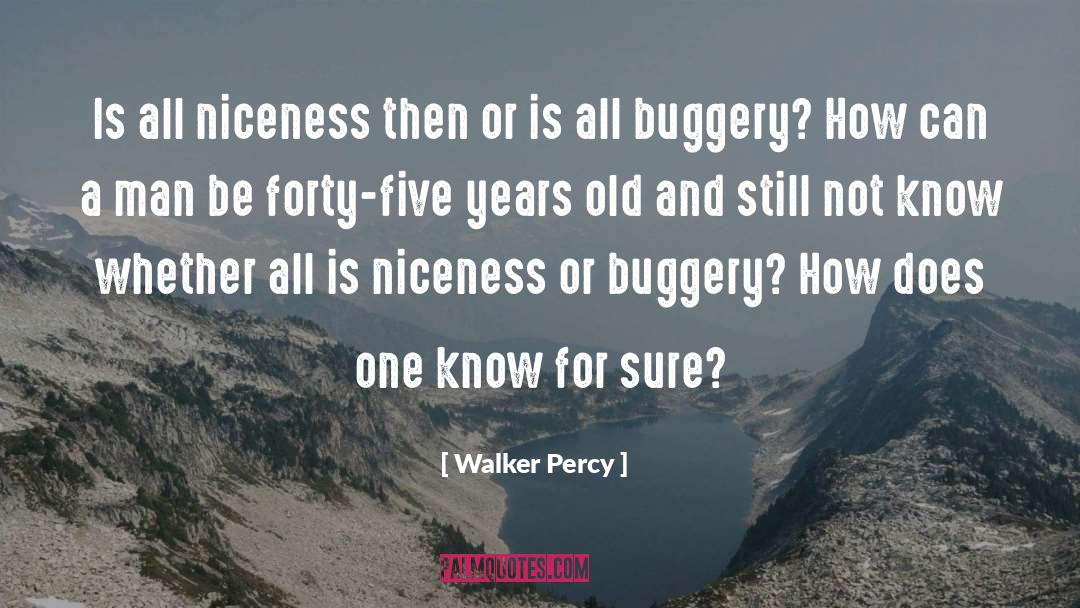 Walker Percy Quotes: Is all niceness then or