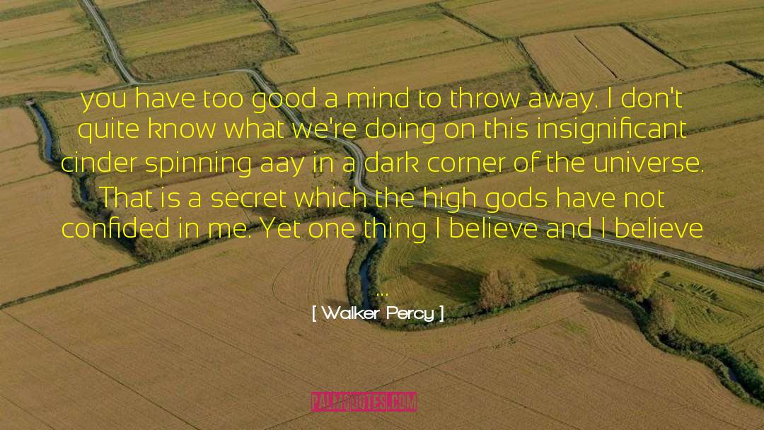 Walker Percy Quotes: <br>you have too good a