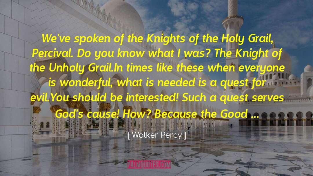 Walker Percy Quotes: We've spoken of the Knights