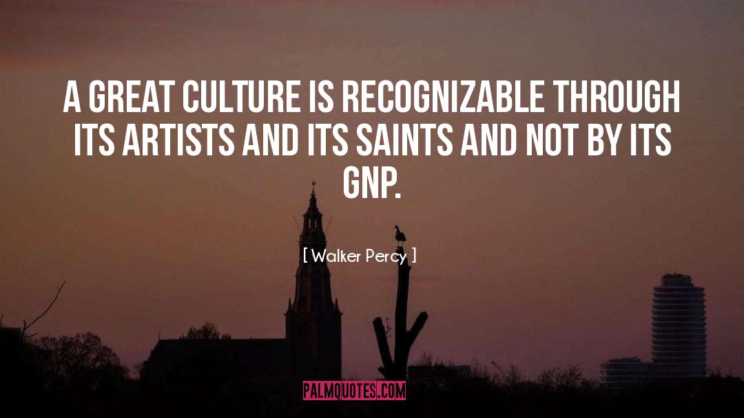 Walker Percy Quotes: A great culture is recognizable