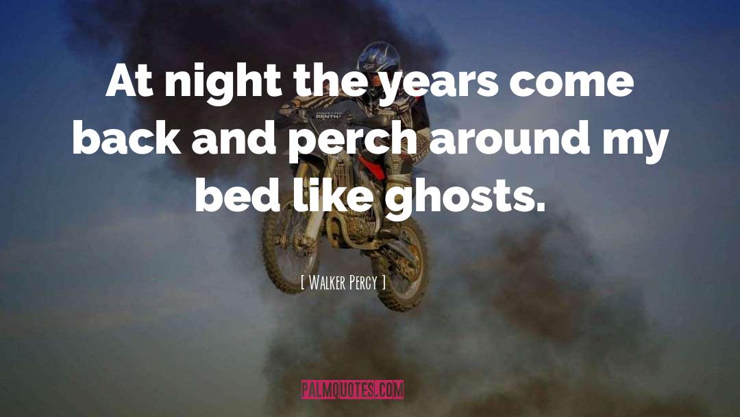 Walker Percy Quotes: At night the years come
