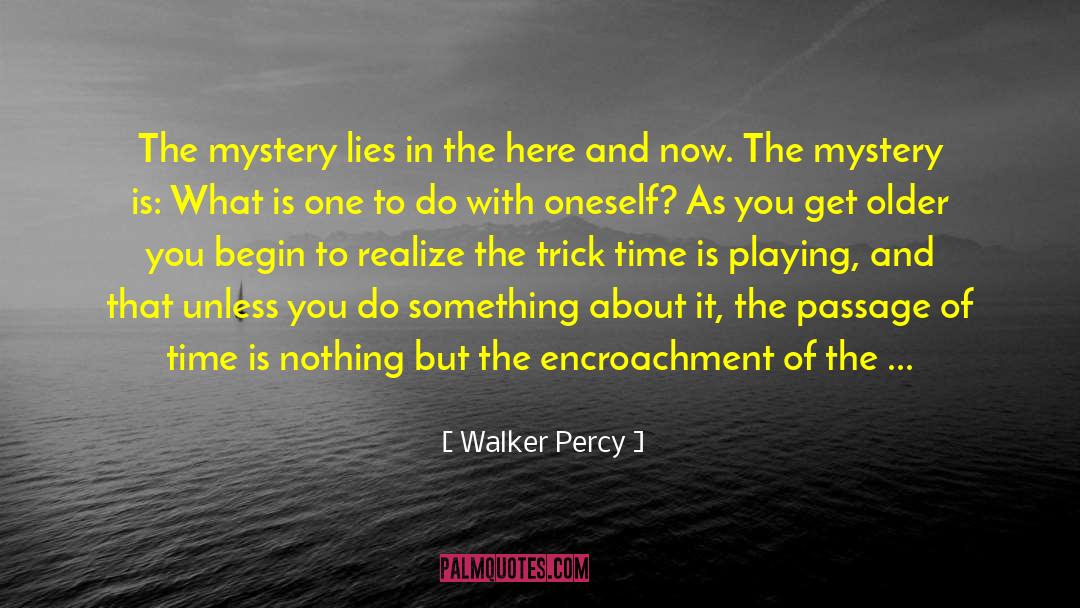 Walker Percy Quotes: The mystery lies in the