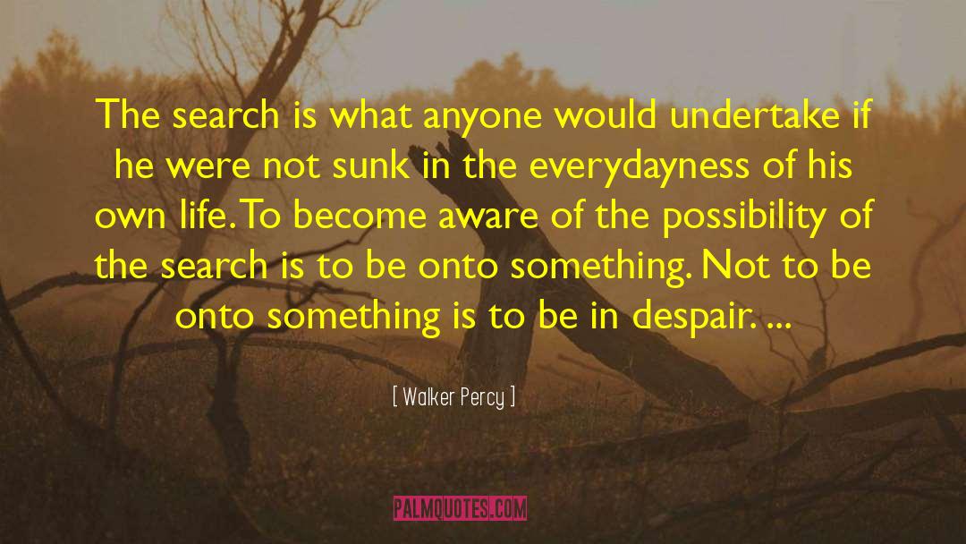 Walker Percy Quotes: The search is what anyone