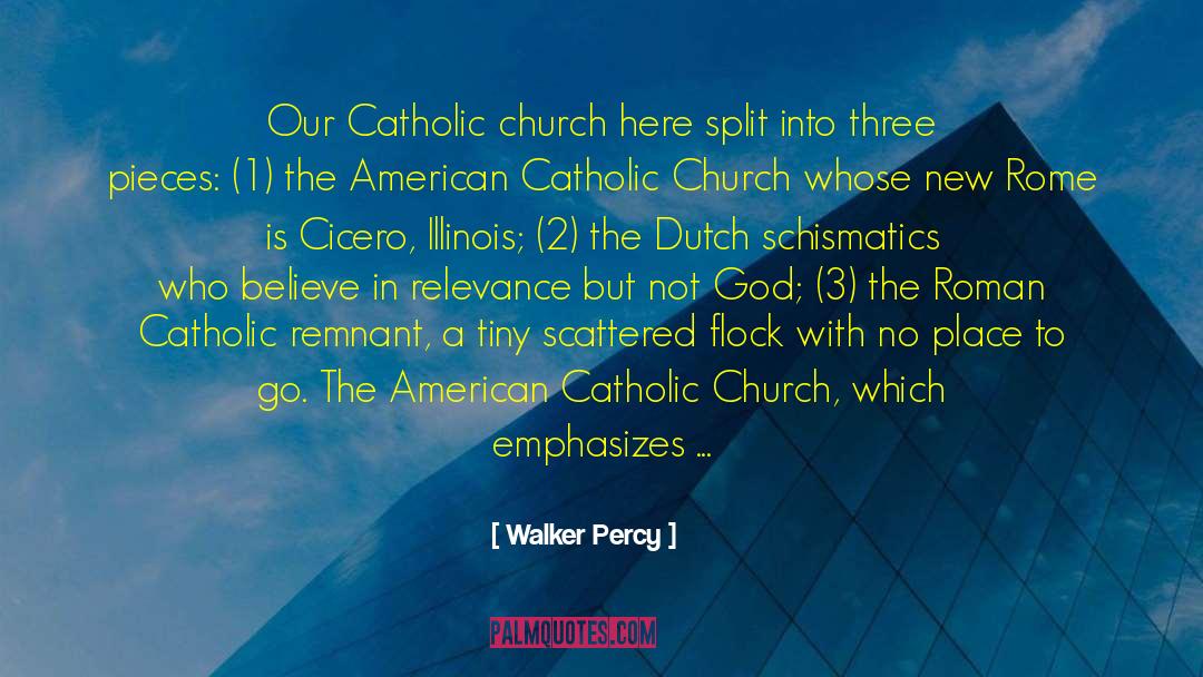 Walker Percy Quotes: Our Catholic church here split