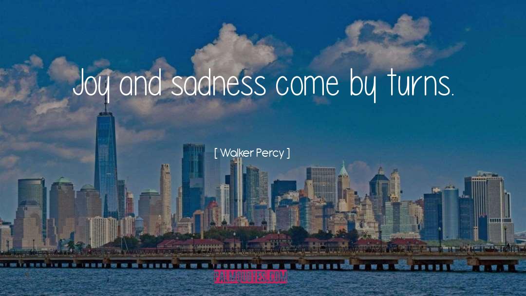 Walker Percy Quotes: Joy and sadness come by