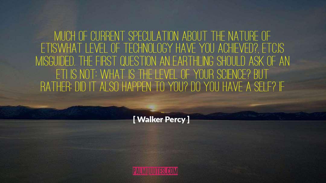 Walker Percy Quotes: Much of current speculation about