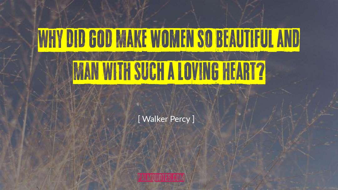 Walker Percy Quotes: Why did God make women