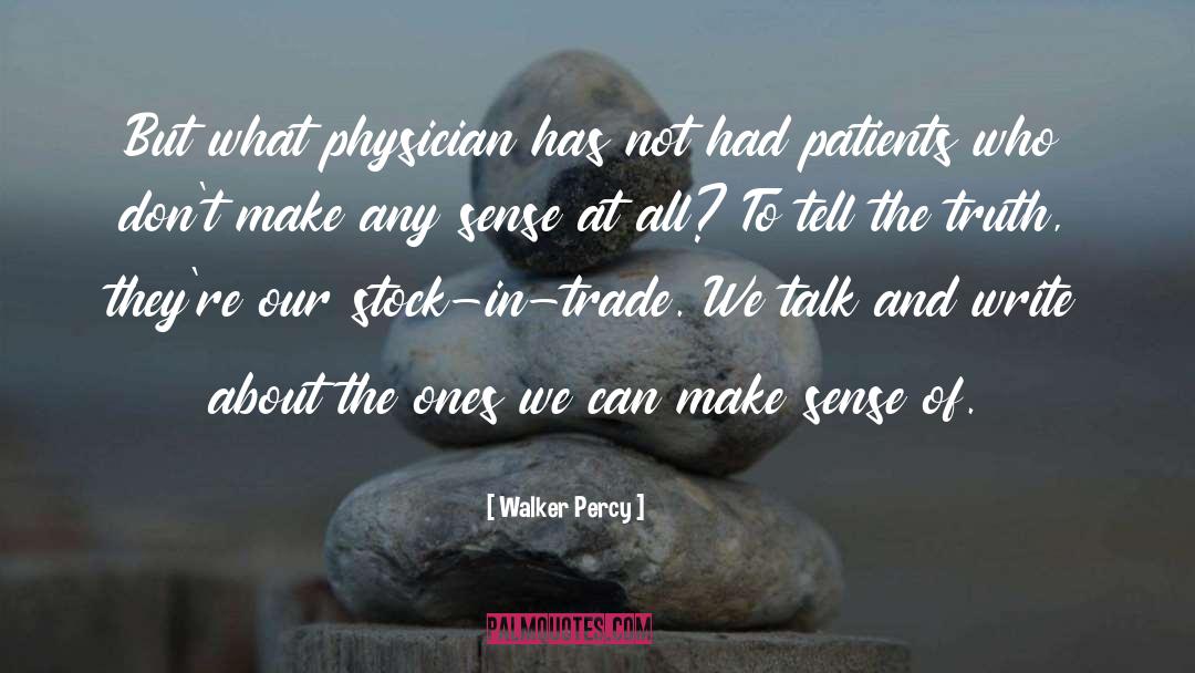 Walker Percy Quotes: But what physician has not