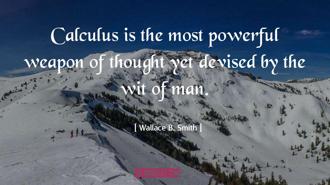 Wallace B. Smith Quotes: Calculus is the most powerful