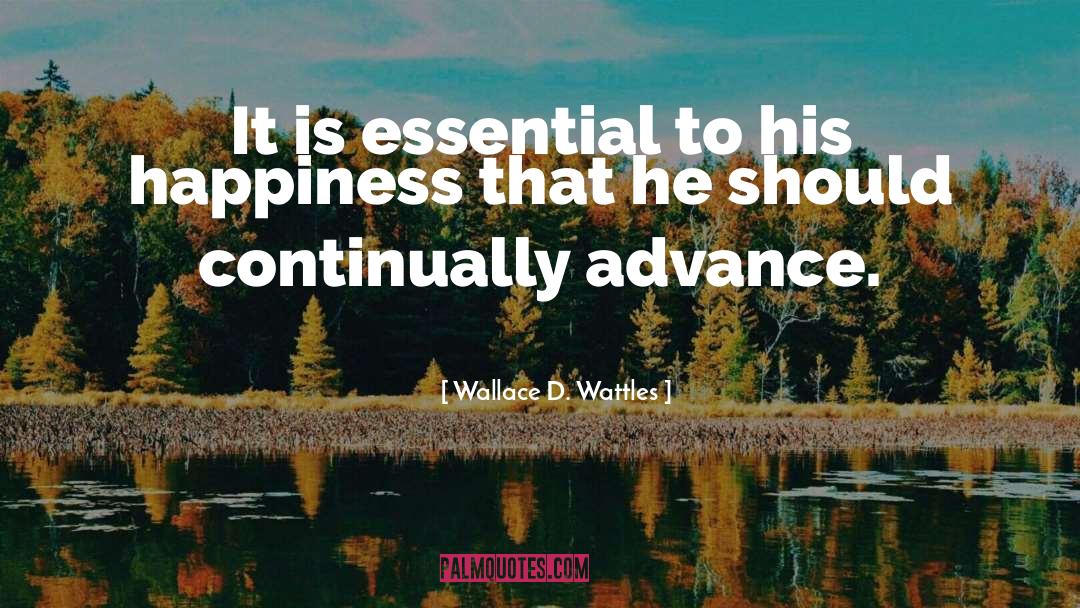 Wallace D. Wattles Quotes: It is essential to his