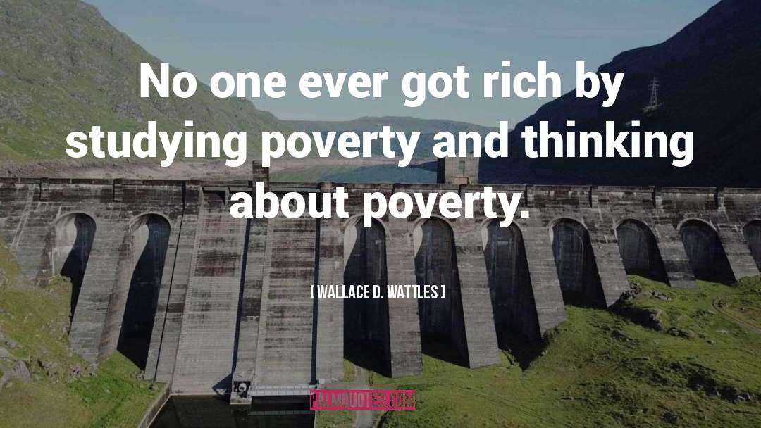 Wallace D. Wattles Quotes: No one ever got rich
