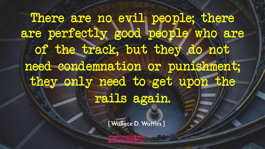 Wallace D. Wattles Quotes: There are no evil people;