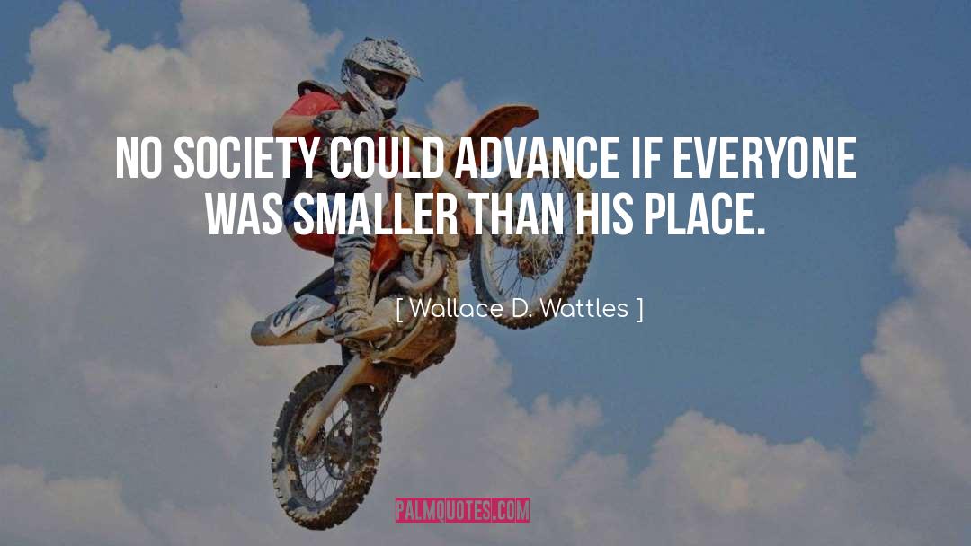 Wallace D. Wattles Quotes: No society could advance if