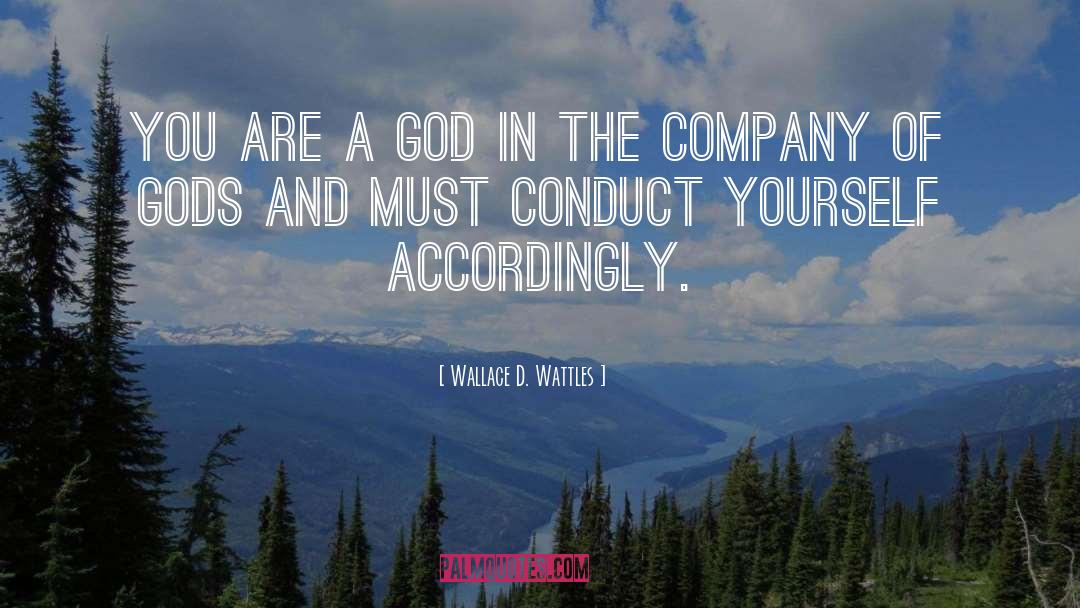 Wallace D. Wattles Quotes: You are a god in