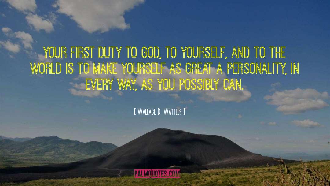 Wallace D. Wattles Quotes: Your first duty to God,