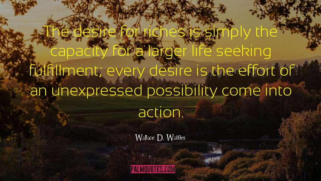 Wallace D. Wattles Quotes: The desire for riches is