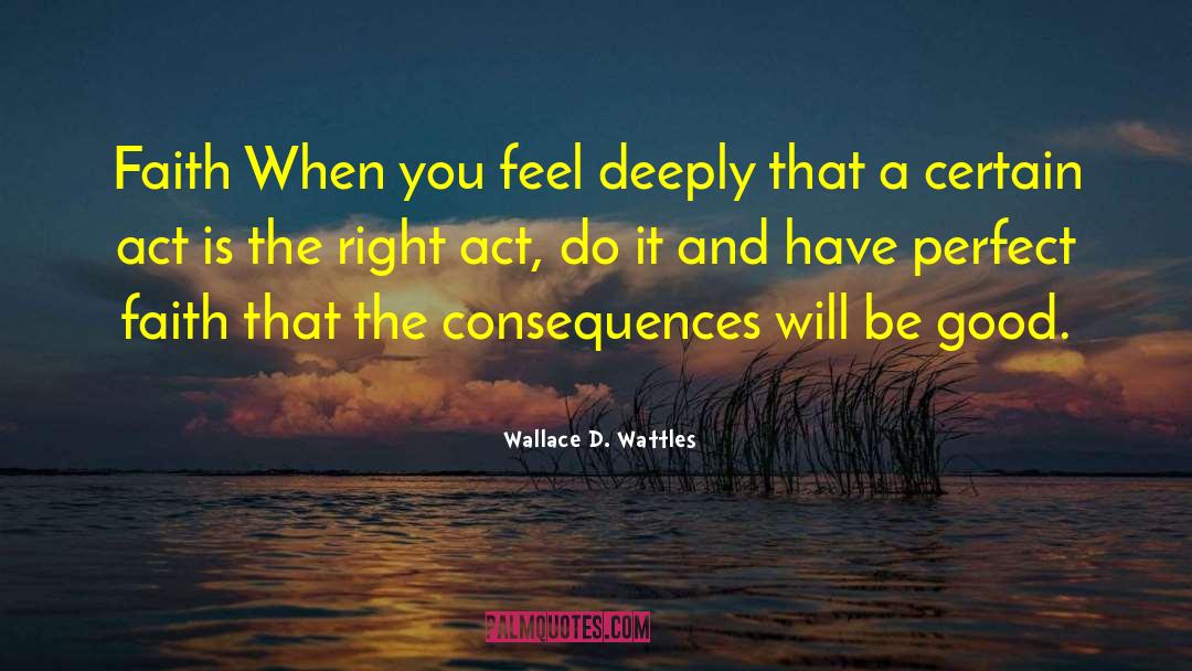 Wallace D. Wattles Quotes: Faith When you feel deeply