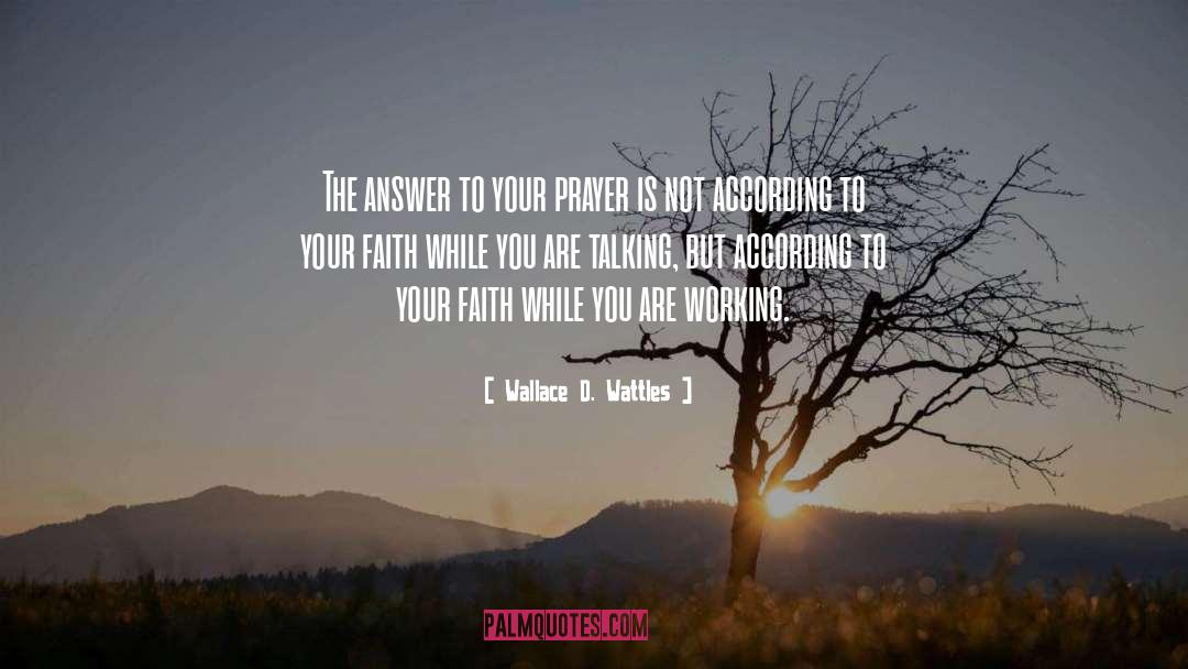 Wallace D. Wattles Quotes: The answer to your prayer