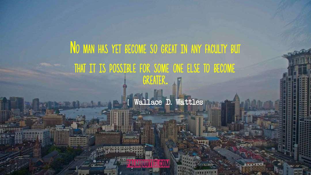 Wallace D. Wattles Quotes: No man has yet become