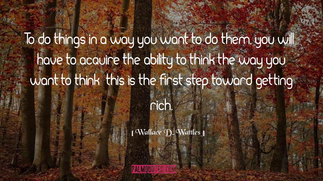 Wallace D. Wattles Quotes: To do things in a