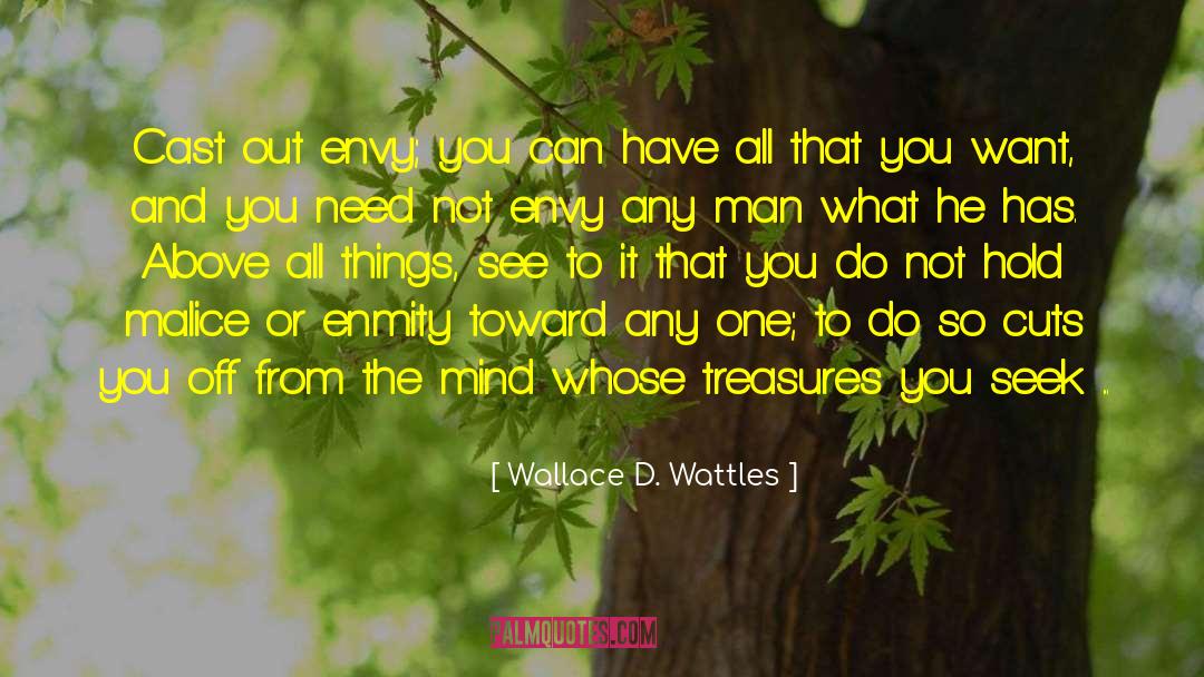 Wallace D. Wattles Quotes: Cast out envy; you can